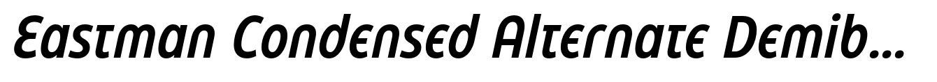 Eastman Condensed Alternate Demibold Italic